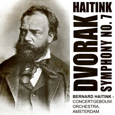 Haitink Conducts Dvorak - Symphony No. 7 In D Minor, Op70 (Digitally Remastered) 專輯 Bernard Hitink