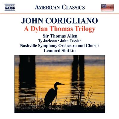 CORIGLIANO, J.: Dylan Thomas Trilogy (A) (T. Allen, T. Jackson, J. Tessier, Nashville Symphony and Chorus, L. Slatkin) 專輯 Leonard Slatkin/Sally Drew/PHILHARMONIA ORCHESTRA/Han-Na ChangLeonard SlatkinPhilharmonia OrchestraDaniel Pailthorpe/Jonathan Allen