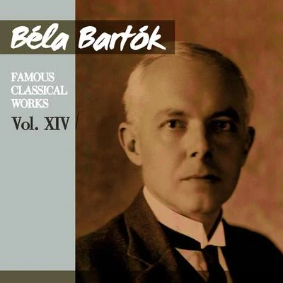 Béla Bartók: Famous Classical Works, Vol. XIV 专辑 Béla Bartók