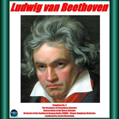 Beethoven: Symphony No. 3, The Creatures of Prometheus Overtur, Consecration of the House Overture 专辑 Jascha Horenstein