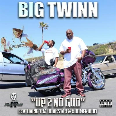 Up 2 No Gud (feat. Boomerdidit & Tha Hookstah) 专辑 Big Twinn