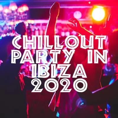 Chillout Party in Ibiza 2020 - Ambient Lounge Music, Blue Waves, Earth Paradise, Relaxed Soul, Sunset 專輯 The Cocktail Lounge Players