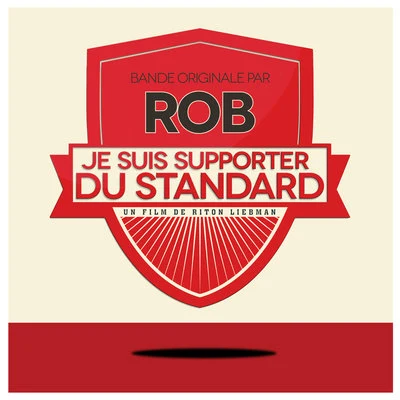 Rob Je suis Supporter du Standard (Original Motion Picture Soundtrack)