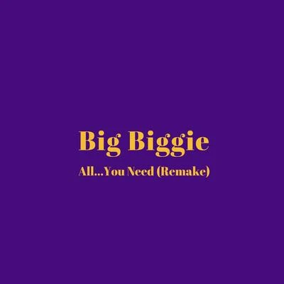 All...You Need (Remake) 專輯 Big Biggie