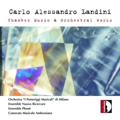 Carlo Alessandro Landini: Chamber Music & Orchestral Works 专辑 Orchestra I Pomeriggi Musicali di Milano