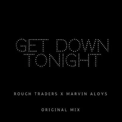 Get Down Tonight (Original Mix) 专辑 Rough Traders/Marvin Aloys