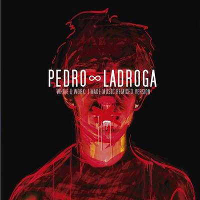 While U Work; I Make Music (Remixed Version) 专辑 Pedro Ladroga