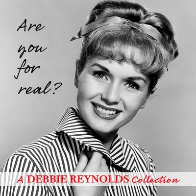 Debbie Reynolds Are You for Real? A Debbie Reynolds Collection