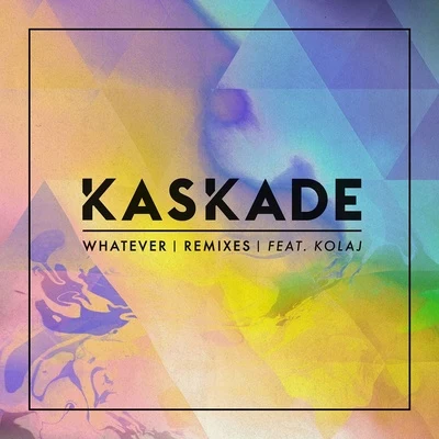 Whatever (feat. KOLAJ) [Remixes] 專輯 Kaskade/Seamus Haji