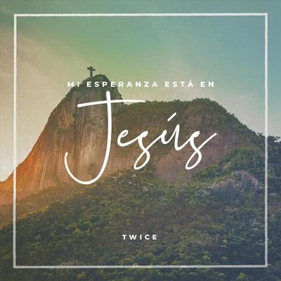 Mi Esperanza Está en Jesús 专辑 TWiCE