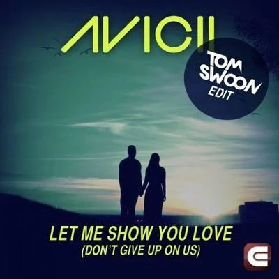 Let Me Show You Love (Dont Give Up On Us) (Tom Swoon Edit) 專輯 Tom Swoon