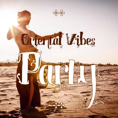 Oriental Vibes Party – Arabian Style Chillout Music, Lounge Summer, Places and Faces, Sunset Sky 专辑 Sunny Music Zone/Chillout Experience Music Academy/Wonderful Chillout Music Ensemble