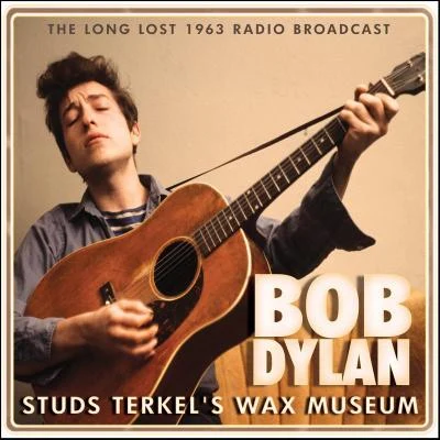 Bob Dylan Studs Terkels Wax Museum