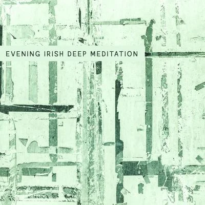 Evening Irish Deep Meditation - Meditation Sounds for Serenity Harmony and Balance 專輯 Meditation Ambience/Meditation Music Club