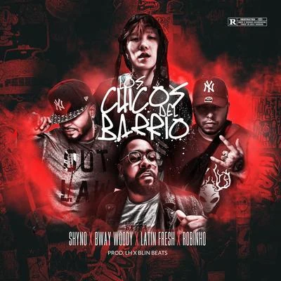 Los Chicos Del Barrio (feat. Bway Woody, Latin Fresh and Robinho) 专辑 El Tachi/Robinho/Mosta Man