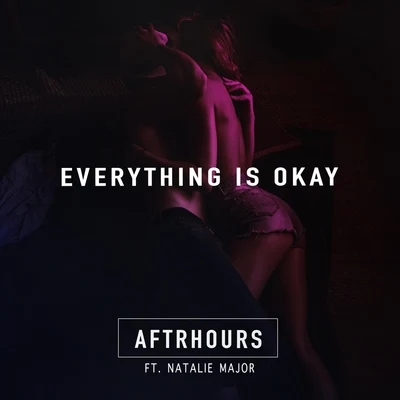 Everything Is Okay (feat. Natalie Major) 专辑 Aftrhours