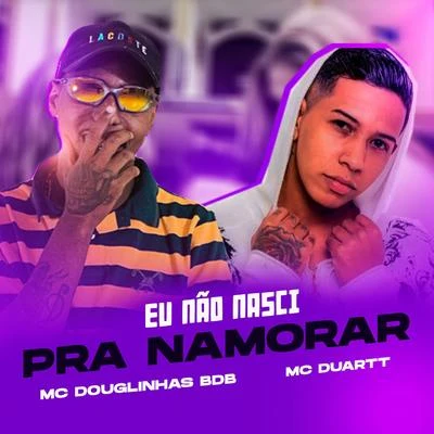 Eu não nasci pra namorar 专辑 Mc MN/Mc Douglinhas BDB