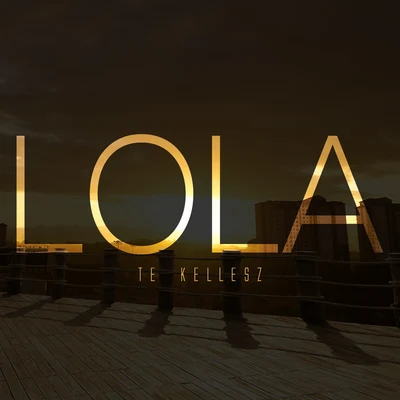 Te Kellesz 專輯 LOLA