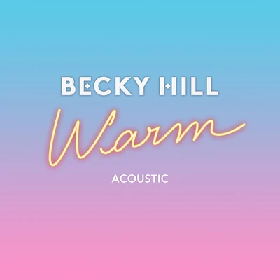 Warm (Acoustic) 專輯 Becky Hill