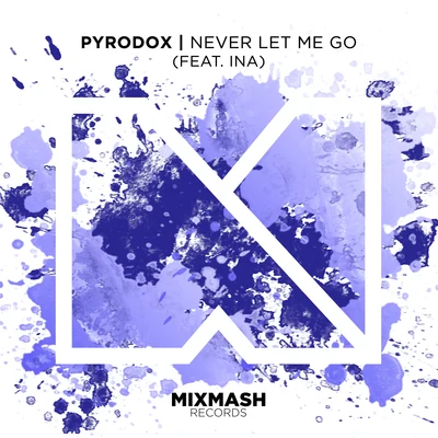 PyrodoxUNITY Never Let Me Go (feat. Ina)