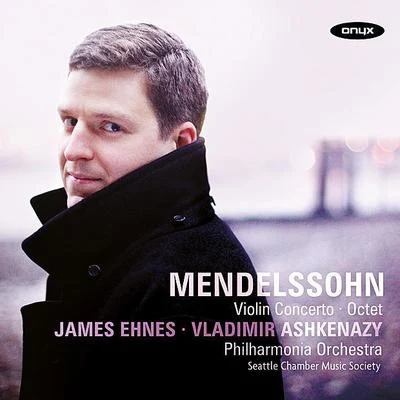 Mendelssohn: Violin Concerto in E minor Op. 64, Octet in E flat Op. 20 专辑 James Ehnes