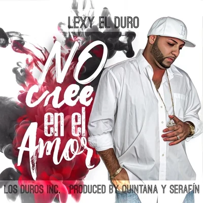 No Cree en el Amor 专辑 Randy Paris/Adrian el del Flow Violento/Tipo BLo/Lexy el Duro