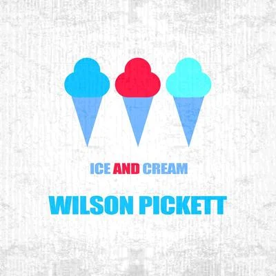 Wilson Pickett Ice And Cream