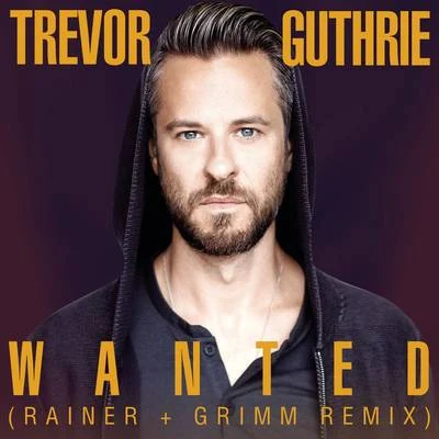 Wanted (Rainer + Grimm Remix) 专辑 Trevor Guthrie