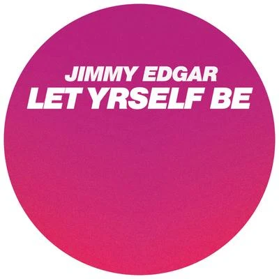 Jimmy Edgar Let Yrself Be