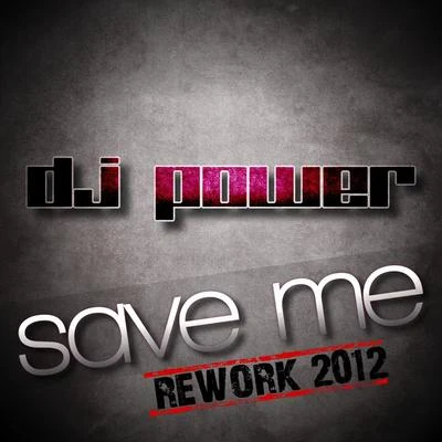 Save Me (Rework 2012) 专辑 Dj Power