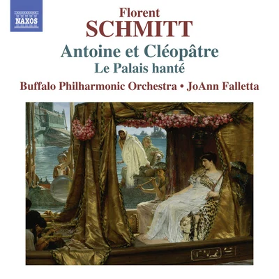 SCHMITT, F.: Antoine et Cléopâtre Suites Nos. 1 and 2Le Palais Hanté (Buffalo Philharmonic, Falletta) 專輯 Buffalo Philharmonic Orchestra/JoAnn Falletta/Andre Mathieu/Alain Lefèvre