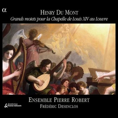 Du Mont: Grands motets pour la Chapelle de Louis XIV au Louvre 專輯 Isabelle Desrochers/Frédéric Desenclos