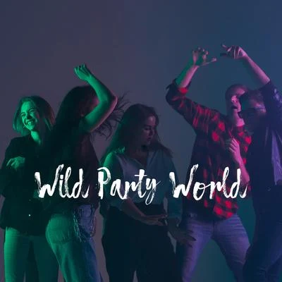 Wild Party World – Best Chillout Music to Celebrate a Birthday or a Weekend with All Friends 專輯 New Chill Out Music