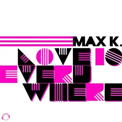 Love Is Everywhere 專輯 MAX K.