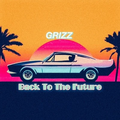 Back to the Future 专辑 GRIZZ/Duba Dinero/Lil Baby/DTheFlyest