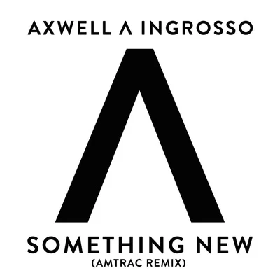 Something New (Amtrac Remix) 專輯 Axwell Λ Ingrosso/CID