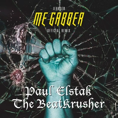 Me Gabber (DJ Paul Elstak & The BeatKrusher Remix) 专辑 Jebroer