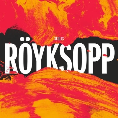 Röyksopp Skulls