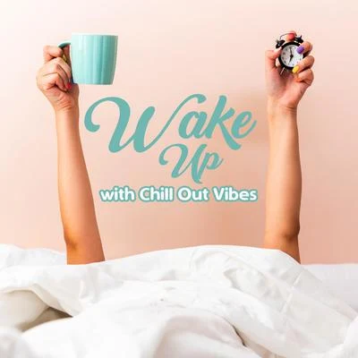 Wake Up with Chill Out Vibes 專輯 Chillout Lounge Relax/Inspiring Chillout Music Paradise