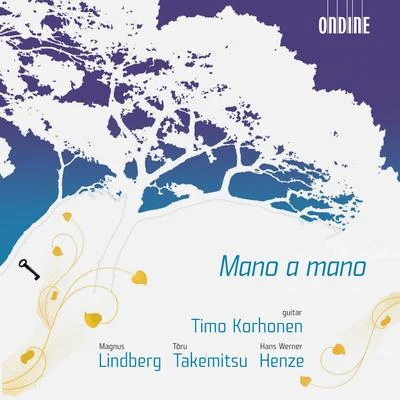 LINDBERG, M.: Mano a manoTAKEMITSU, T.: Mori no naka deHENZE, H.: Guitar Sonata No. 1 (Korhonen) 专辑 Timo Korhonen/Manuel Ponce