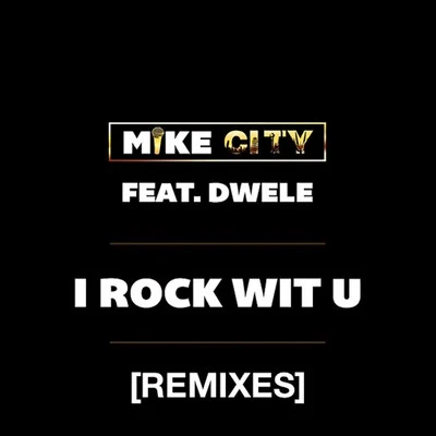 I Rock wit U (feat. Dwele) - Remixes 專輯 Mike City