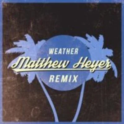 Weather (Matthew Heyer Remix) 專輯 Matthew Heyer