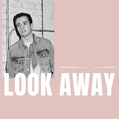 Look Away (Acoustic) 专辑 Stephen Puth