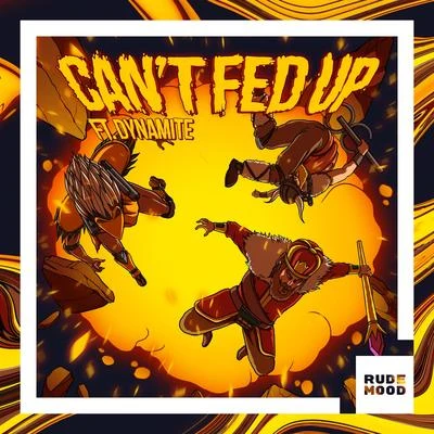 Cant Fed Up (feat. Dynamite) 專輯 Bad Royale