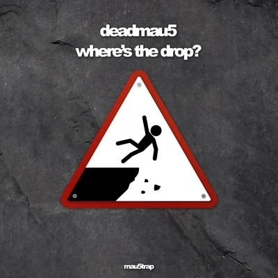 deadmau5 where is the drop?