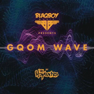 Blaqboy Music Presents Gqom Wave 專輯 DJ Maphorisa/Uhuru/2ice/DJ Buckz/DJ Clap