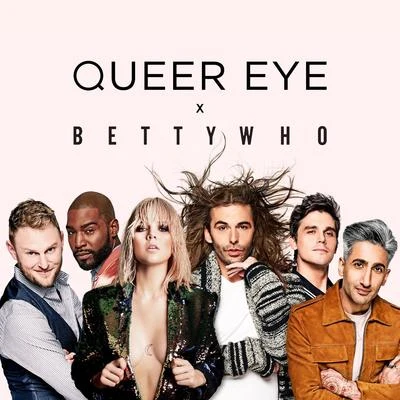 Betty Who All Things (From "Queer Eye")