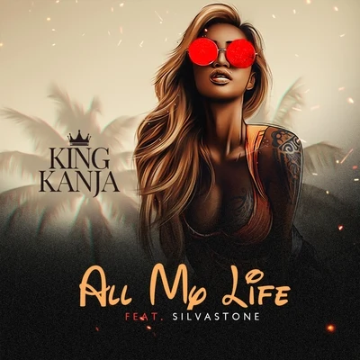 All My Life (feat. Silvastone) - Single 專輯 King Kanja/Ana Maria/Don Trunk