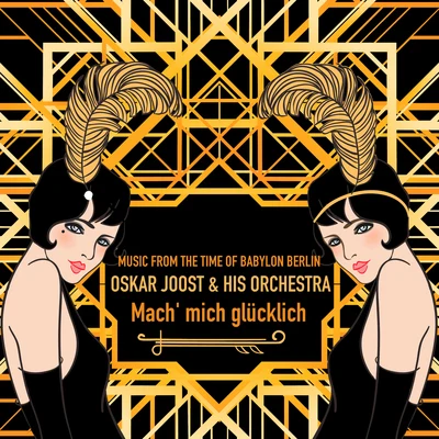 Music From the Time of Babylon Berlin; Mach mich glücklich 專輯 Oskar Joost & sein Orchester