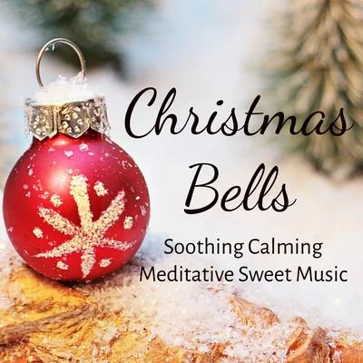 Christmas Bells - Soothing Calming Meditative Sweet Music for Xmas Holidays Perfect Break Mindfulness Therapy with Nature Healing Soft Sounds 专辑 Relaxing Piano Music/Piano Music For Christmas/The Piano Classic Players